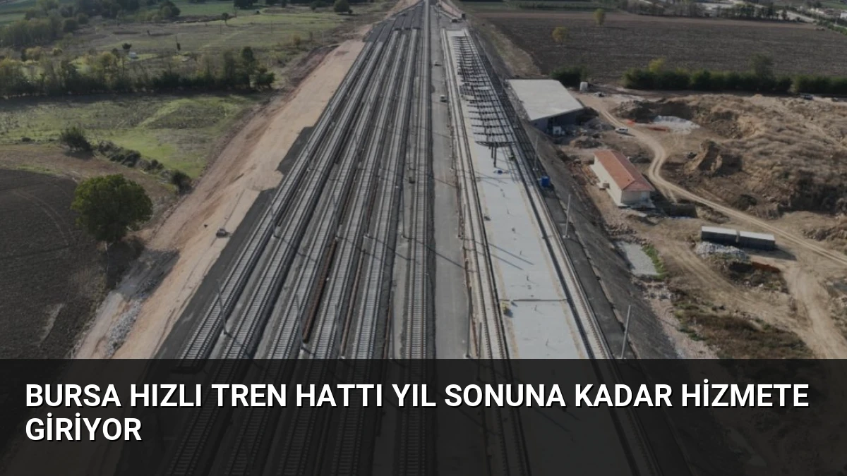Bursa Hızlı Tren Hattı Yıl Sonuna Kadar Hizmete Giriyor