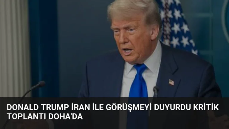 Donald Trump İran ile Görüşmeyi Duyurdu Kritik Toplantı Doha’da