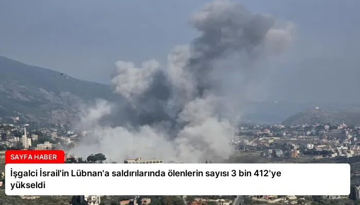 İşgalci İsrail’in Lübnan’a saldırılarında ölenlerin sayısı 3 bin 412’ye yükseldi