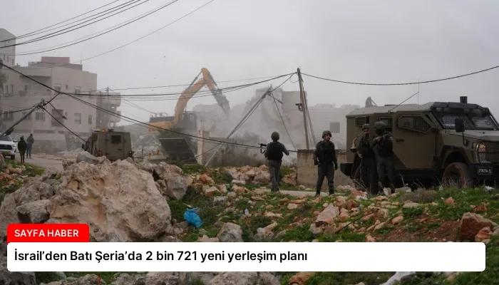 İsrail’den Batı Şeria’da 2 bin 721 yeni yerleşim planı