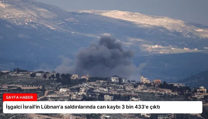İşgalci İsrail’in Lübnan’a saldırılarında can kaybı 3 bin 433’e çıktı