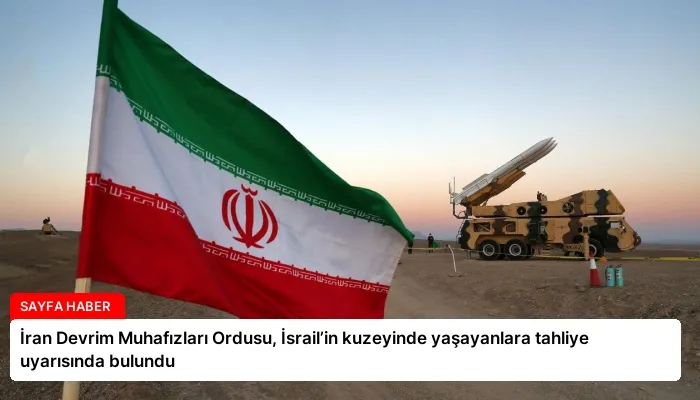İran Devrim Muhafızları Ordusu, İsrail’in kuzeyinde yaşayanlara tahliye uyarısında bulundu