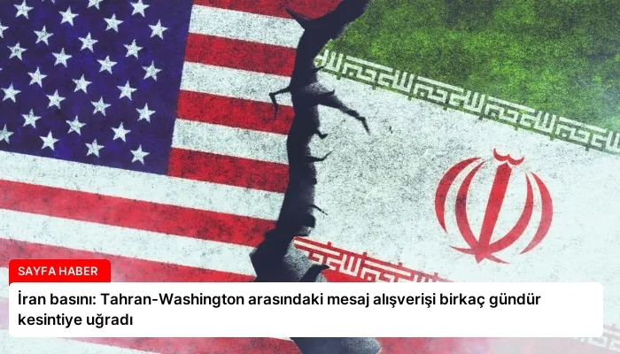 İran basını: Tahran-Washington arasındaki mesaj alışverişi birkaç gündür kesintiye uğradı