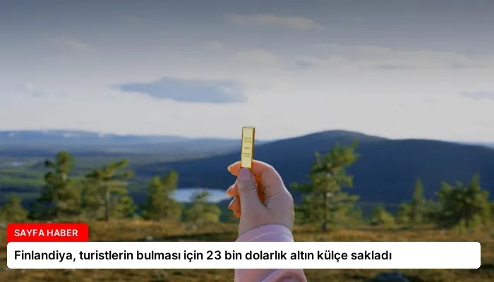 Finlandiya, turistlerin bulması için 23 bin dolarlık altın külçe sakladı