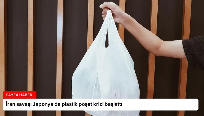İran savaşı Japonya’da plastik poşet krizi başlattı