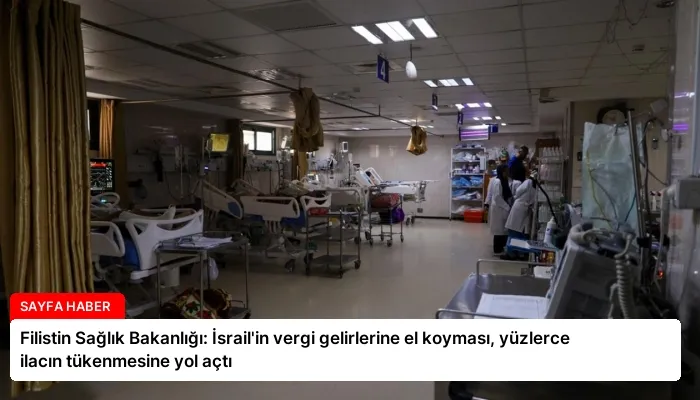 Filistin Sağlık Bakanlığı: İsrail’in vergi gelirlerine el koyması, yüzlerce ilacın tükenmesine yol açtı