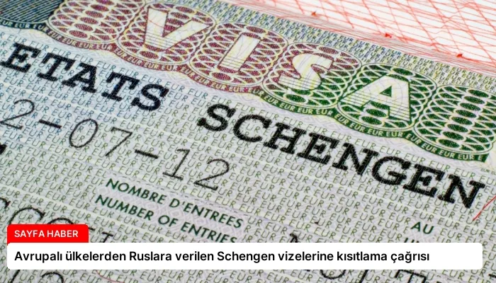 Avrupalı ülkelerden Ruslara verilen Schengen vizelerine kısıtlama çağrısı