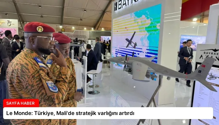 Le Monde: Türkiye, Mali’de stratejik varlığını artırdı