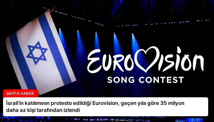 İsrail’in katılımının protesto edildiği Eurovision, geçen yıla göre 35 milyon daha az kişi tarafından izlendi