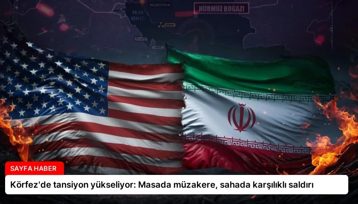 Körfez’de tansiyon yükseliyor: Masada müzakere, sahada karşılıklı saldırı