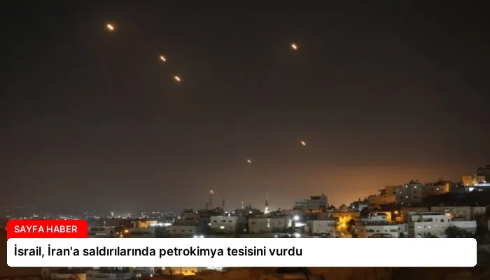 İsrail, İran’a saldırılarında petrokimya tesisini vurdu
