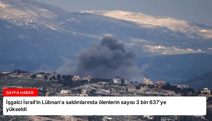 İşgalci İsrail’in Lübnan’a saldırılarında ölenlerin sayısı 3 bin 637’ye yükseldi