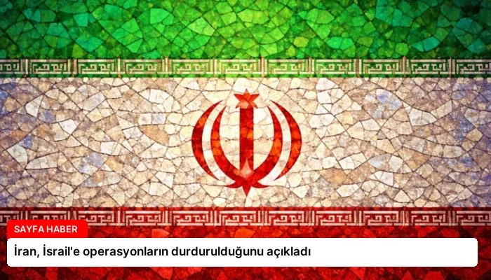İran, İsrail’e operasyonların durdurulduğunu açıkladı