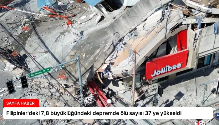 Filipinler’deki 7,8 büyüklüğündeki depremde ölü sayısı 37’ye yükseldi