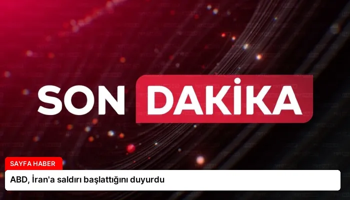 ABD, İran’a saldırı başlattığını duyurdu