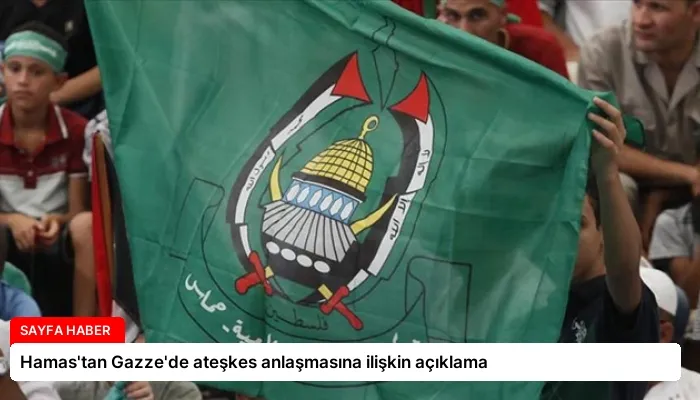 Hamas’tan Gazze’de ateşkes anlaşmasına ilişkin açıklama