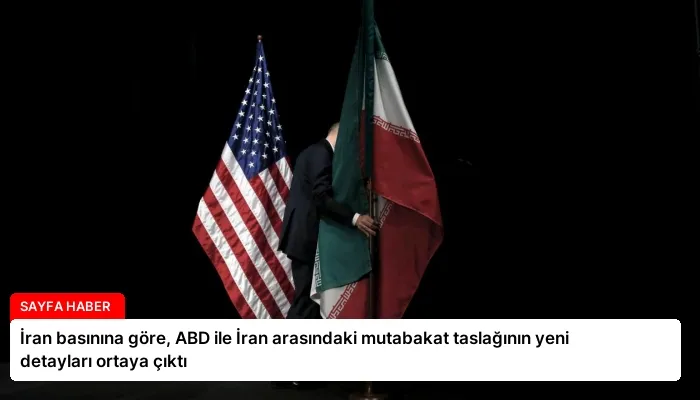 İran basınına göre, ABD ile İran arasındaki mutabakat taslağının yeni detayları ortaya çıktı