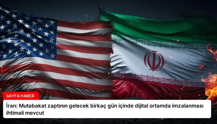 İran: Mutabakat zaptının gelecek birkaç gün içinde dijital ortamda imzalanması ihtimali mevcut
