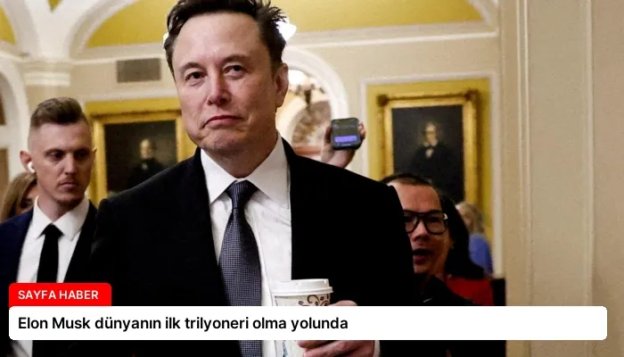 Elon Musk dünyanın ilk trilyoneri olma yolunda