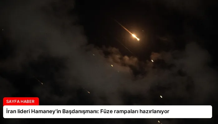 İran lideri Hamaney’in Başdanışmanı: Füze rampaları hazırlanıyor