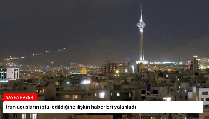 İran uçuşların iptal edildiğine ilişkin haberleri yalanladı