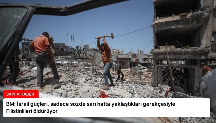 BM: İsrail güçleri, sadece sözde sarı hatta yaklaştıkları gerekçesiyle Filistinlileri öldürüyor