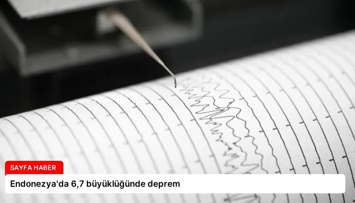 Endonezya’da 6,7 büyüklüğünde deprem