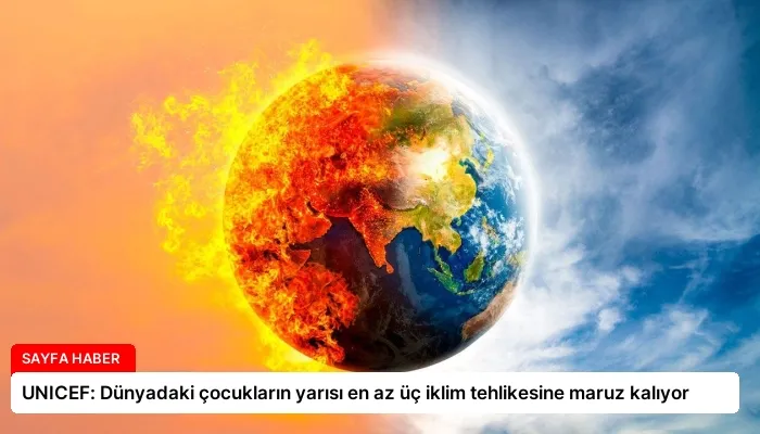 UNICEF: Dünyadaki çocukların yarısı en az üç iklim tehlikesine maruz kalıyor