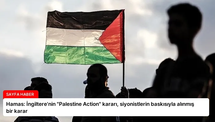 Hamas: İngiltere’nin “Palestine Action” kararı, siyonistlerin baskısıyla alınmış bir karar