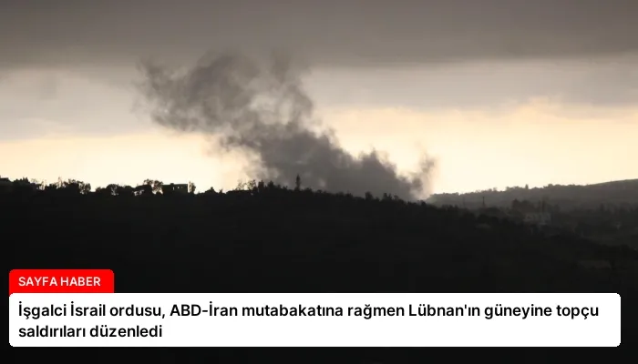 İşgalci İsrail ordusu, ABD-İran mutabakatına rağmen Lübnan’ın güneyine topçu saldırıları düzenledi