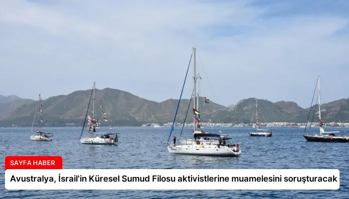 Avustralya, İsrail’in Küresel Sumud Filosu aktivistlerine muamelesini soruşturacak