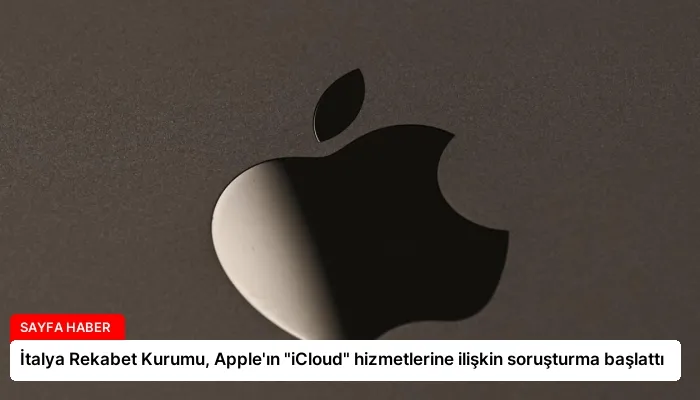 İtalya Rekabet Kurumu, Apple’ın “iCloud” hizmetlerine ilişkin soruşturma başlattı