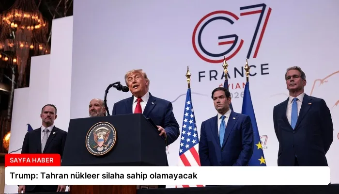 Trump: Tahran nükleer silaha sahip olamayacak