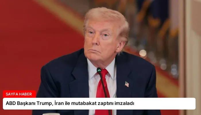 ABD Başkanı Trump, İran ile mutabakat zaptını imzaladı