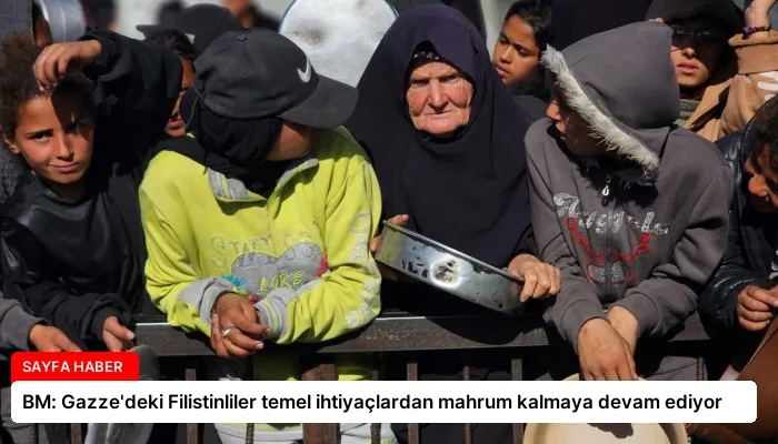 BM: Gazze’deki Filistinliler temel ihtiyaçlardan mahrum kalmaya devam ediyor