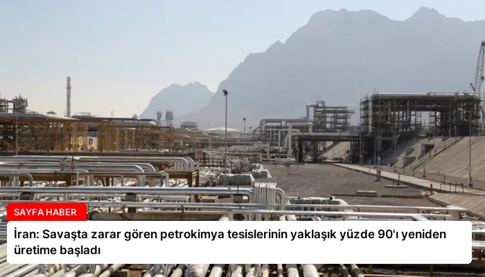 İran: Savaşta zarar gören petrokimya tesislerinin yaklaşık yüzde 90’ı yeniden üretime başladı