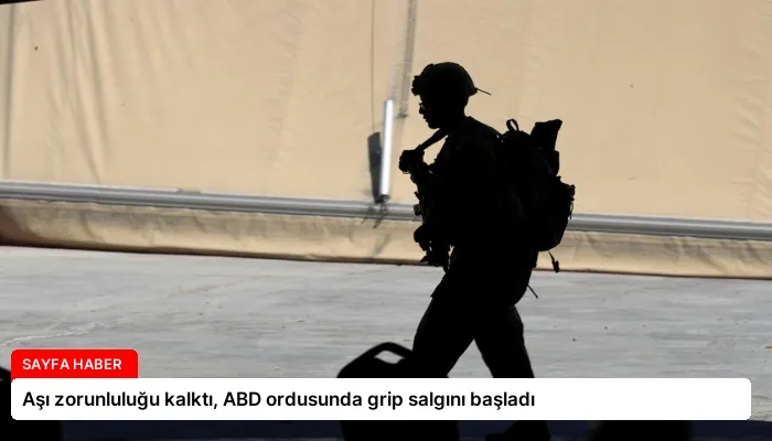 Aşı zorunluluğu kalktı, ABD ordusunda grip salgını başladı