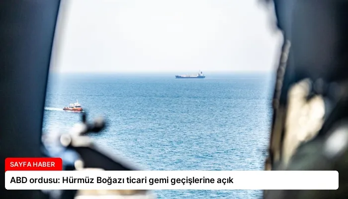 ABD ordusu: Hürmüz Boğazı ticari gemi geçişlerine açık