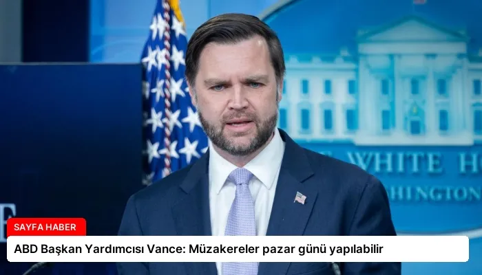 ABD Başkan Yardımcısı Vance: Müzakereler pazar günü yapılabilir