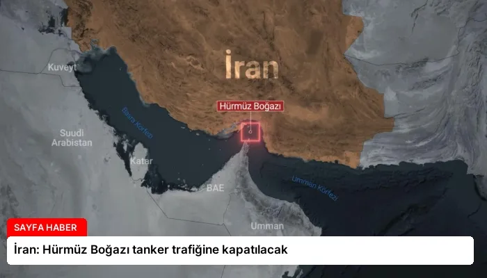 İran: Hürmüz Boğazı tanker trafiğine kapatılacak