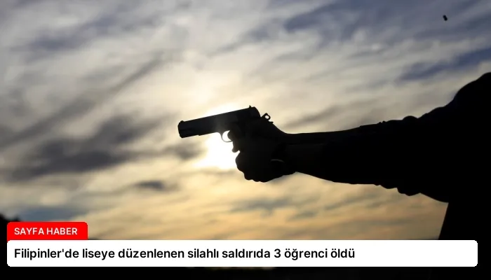 Filipinler’de liseye düzenlenen silahlı saldırıda 3 öğrenci öldü