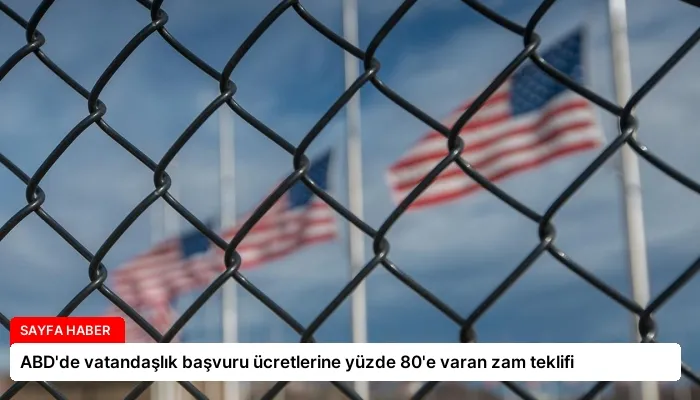 ABD’de vatandaşlık başvuru ücretlerine yüzde 80’e varan zam teklifi