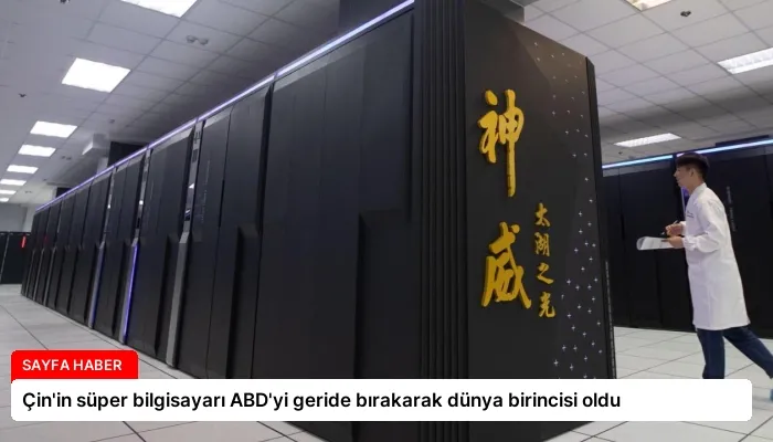 Çin’in süper bilgisayarı ABD’yi geride bırakarak dünya birincisi oldu