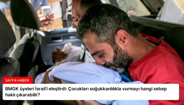 BMGK üyeleri İsrail’i eleştirdi: Çocukları soğukkanlılıkla vurmayı hangi sebep haklı çıkarabilir?