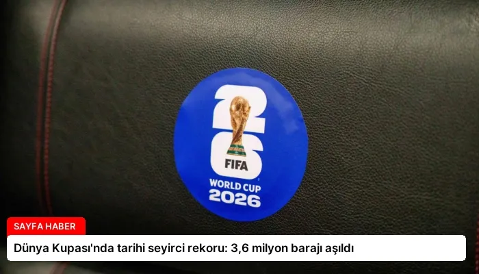 Dünya Kupası’nda tarihi seyirci rekoru: 3,6 milyon barajı aşıldı
