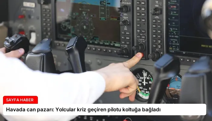 Havada can pazarı: Yolcular kriz geçiren pilotu koltuğa bağladı