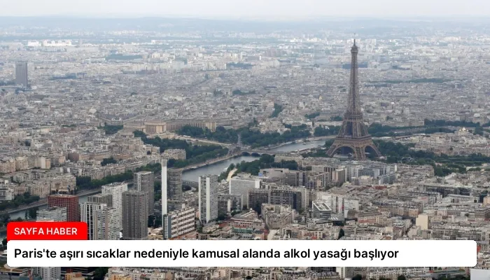 Paris’te aşırı sıcaklar nedeniyle kamusal alanda alkol yasağı başlıyor
