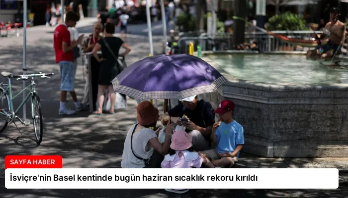 İsviçre’nin Basel kentinde bugün haziran sıcaklık rekoru kırıldı