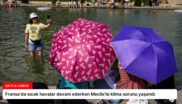 Fransa’da sıcak havalar devam ederken Meclis’te klima sorunu yaşandı