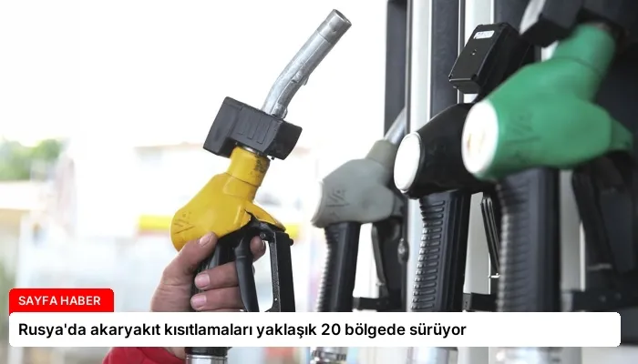 Rusya’da akaryakıt kısıtlamaları yaklaşık 20 bölgede sürüyor